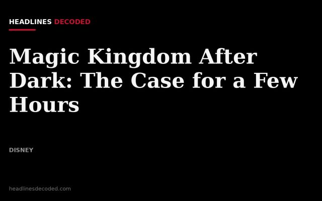 Title card for the article: Magic Kingdom After Dark: The Case for a Few Hours