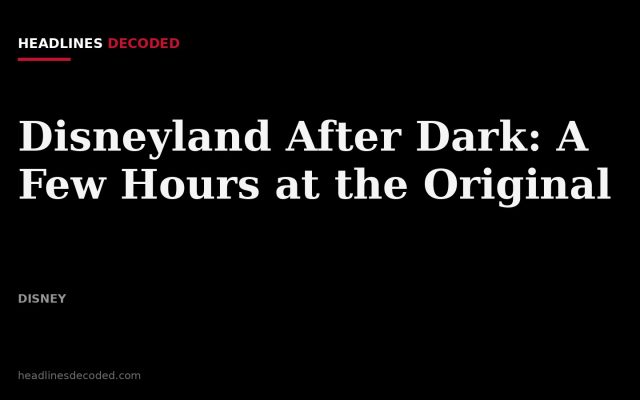 Title card for the article: Disneyland After Dark: A Few Hours at the Original