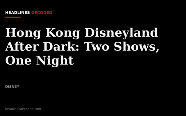 Title card for the article: Hong Kong Disneyland After Dark: Two Shows, One Night