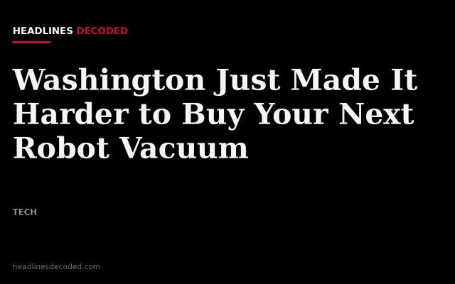 Title card for the article: Washington Just Made It Harder to Buy Your Next Robot Vacuum