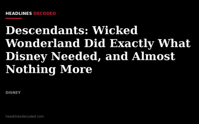 Title card for the article: Descendants: Wicked Wonderland Did Exactly What Disney Needed, and Almost Nothing More