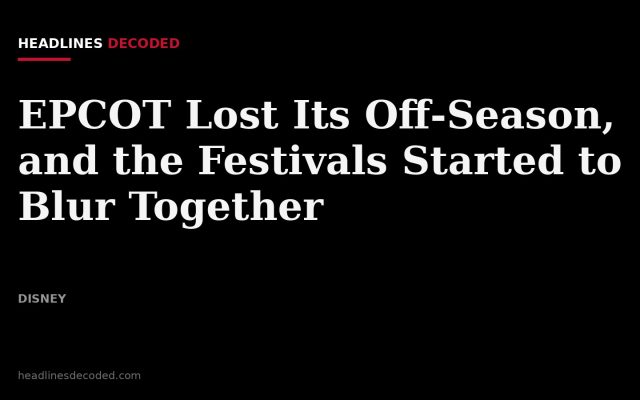 Title card for the article: EPCOT Lost Its Off-Season, and the Festivals Started to Blur Together