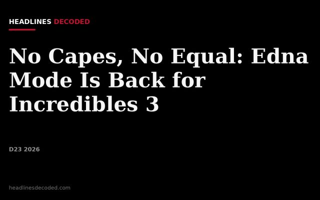 Title card for the article: No Capes, No Equal: Edna Mode Is Back for Incredibles 3
