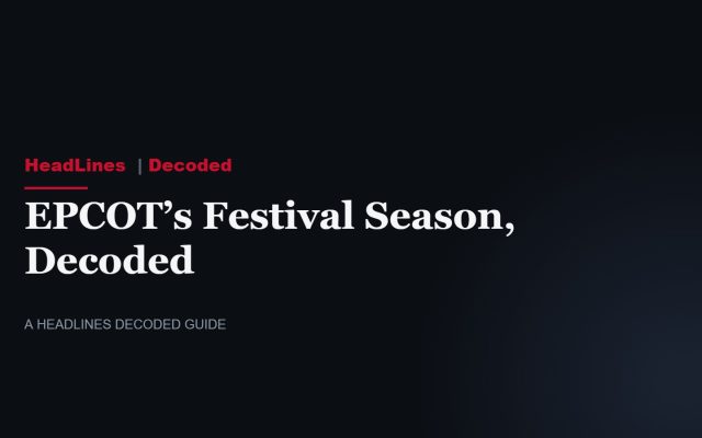 HeadLines Decoded title card: EPCOT’s Festival Season, Decoded